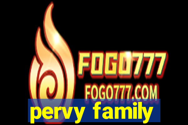pervy family